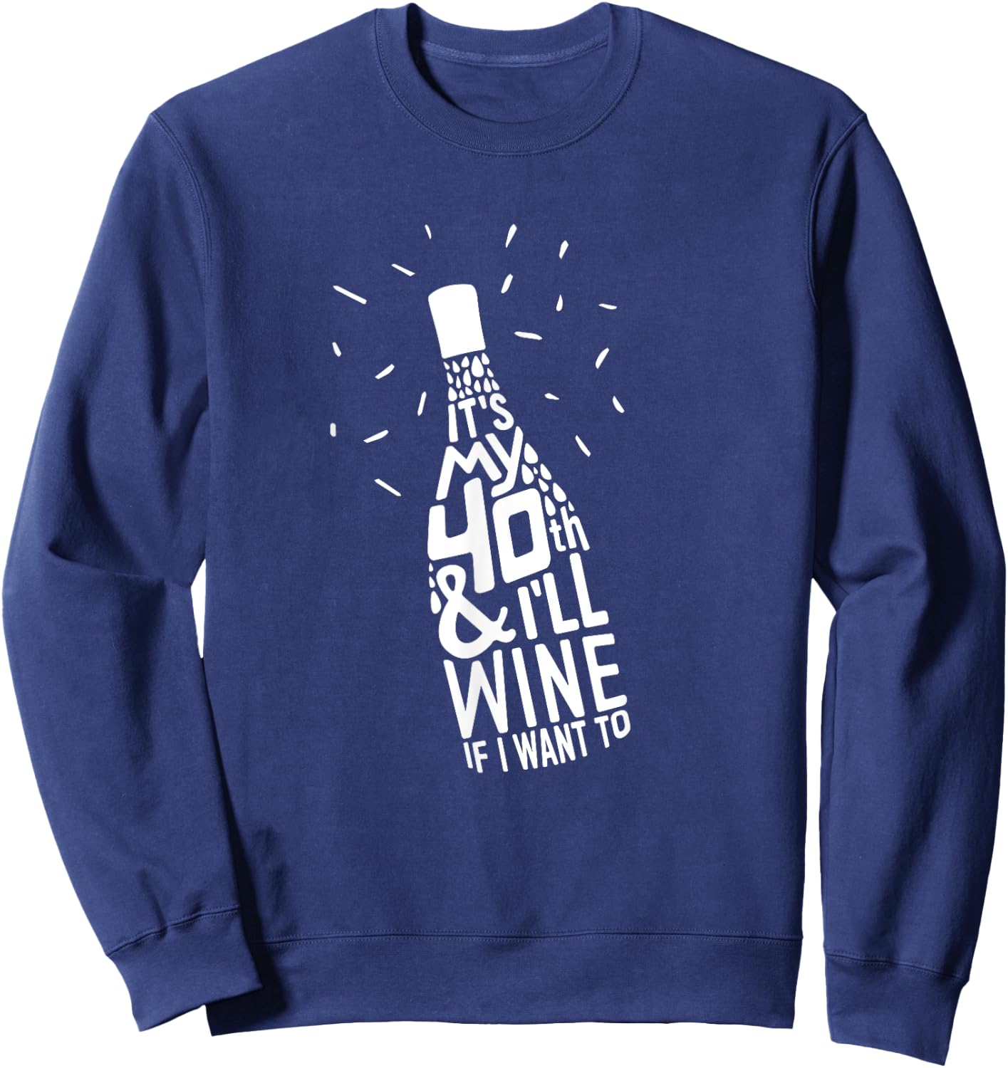 Wine Lover Funny 40th Birthday Sweatshirt - Sweatshirt | Navy