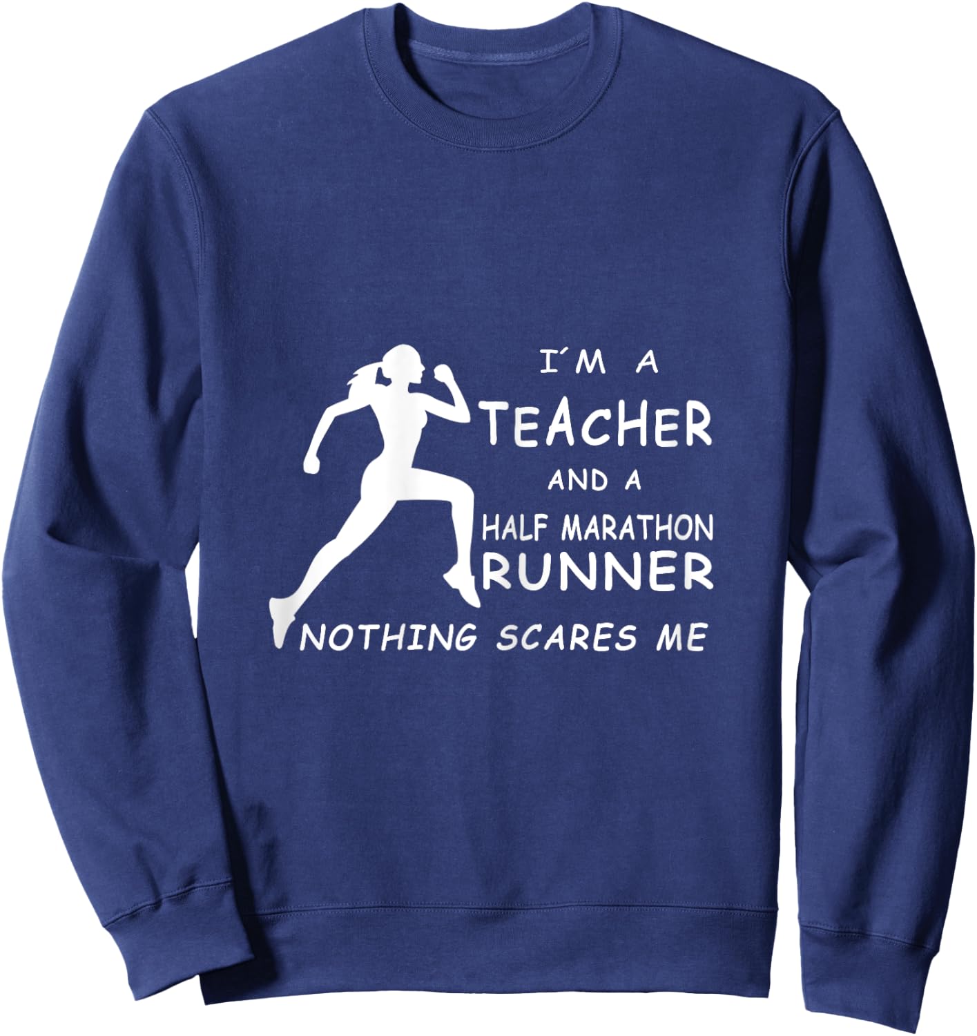 I´m A Teacher And A Half Marathon Runner Nothing Scares Me Women Sweatshirt - Sweatshirt | Navy