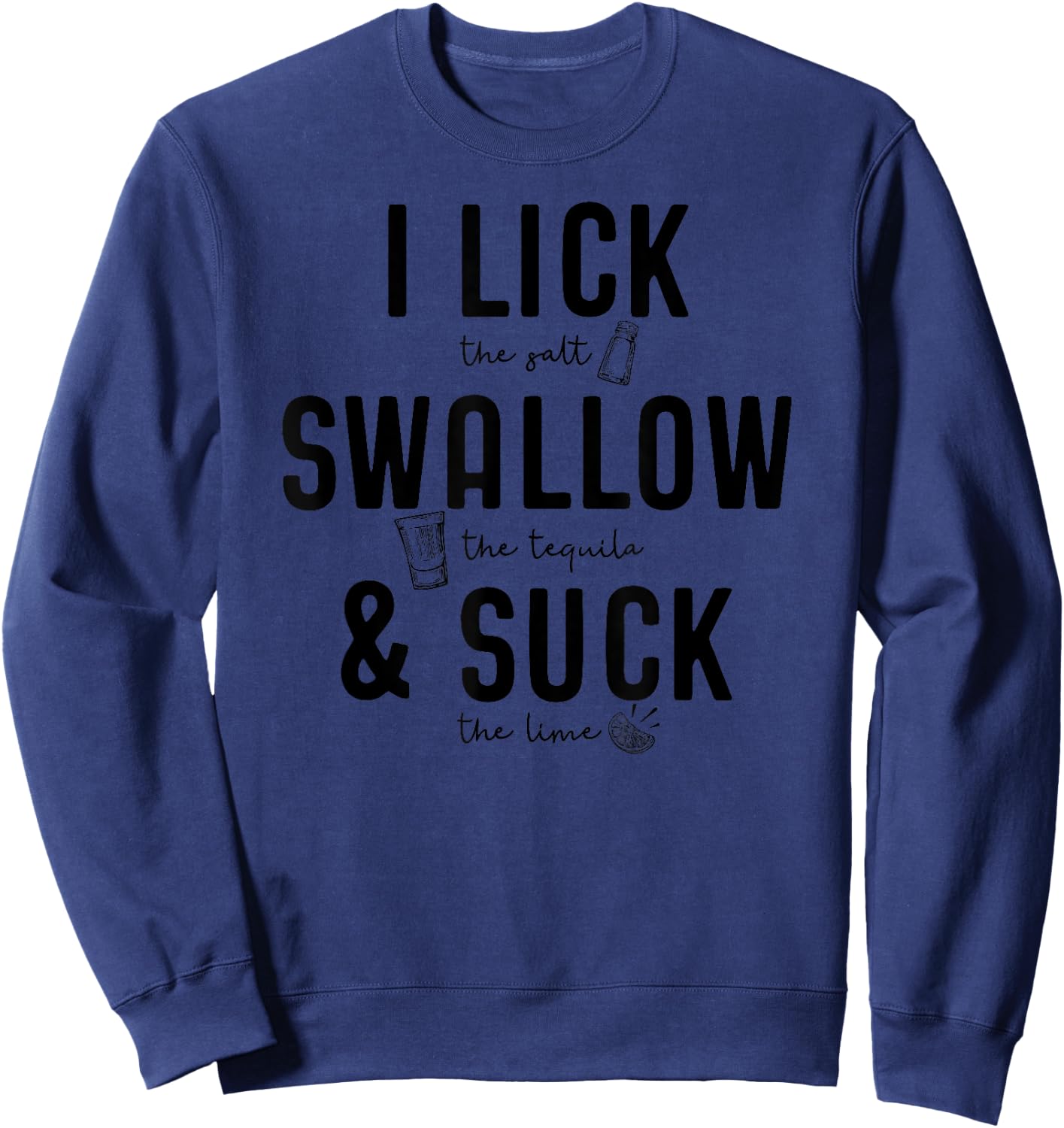 I LICK SWALLOW & SUCK Meme Cinco De Mayo Fun TEQUILA Sweatshirt - Sweatshirt | Navy