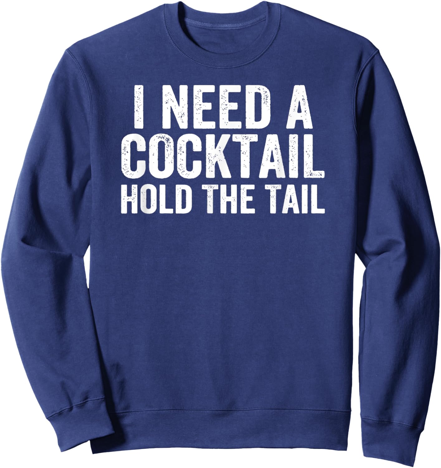 I Need A Cocktail Hold The Tail Funny Drinking Sweatshirt - Sweatshirt | Navy