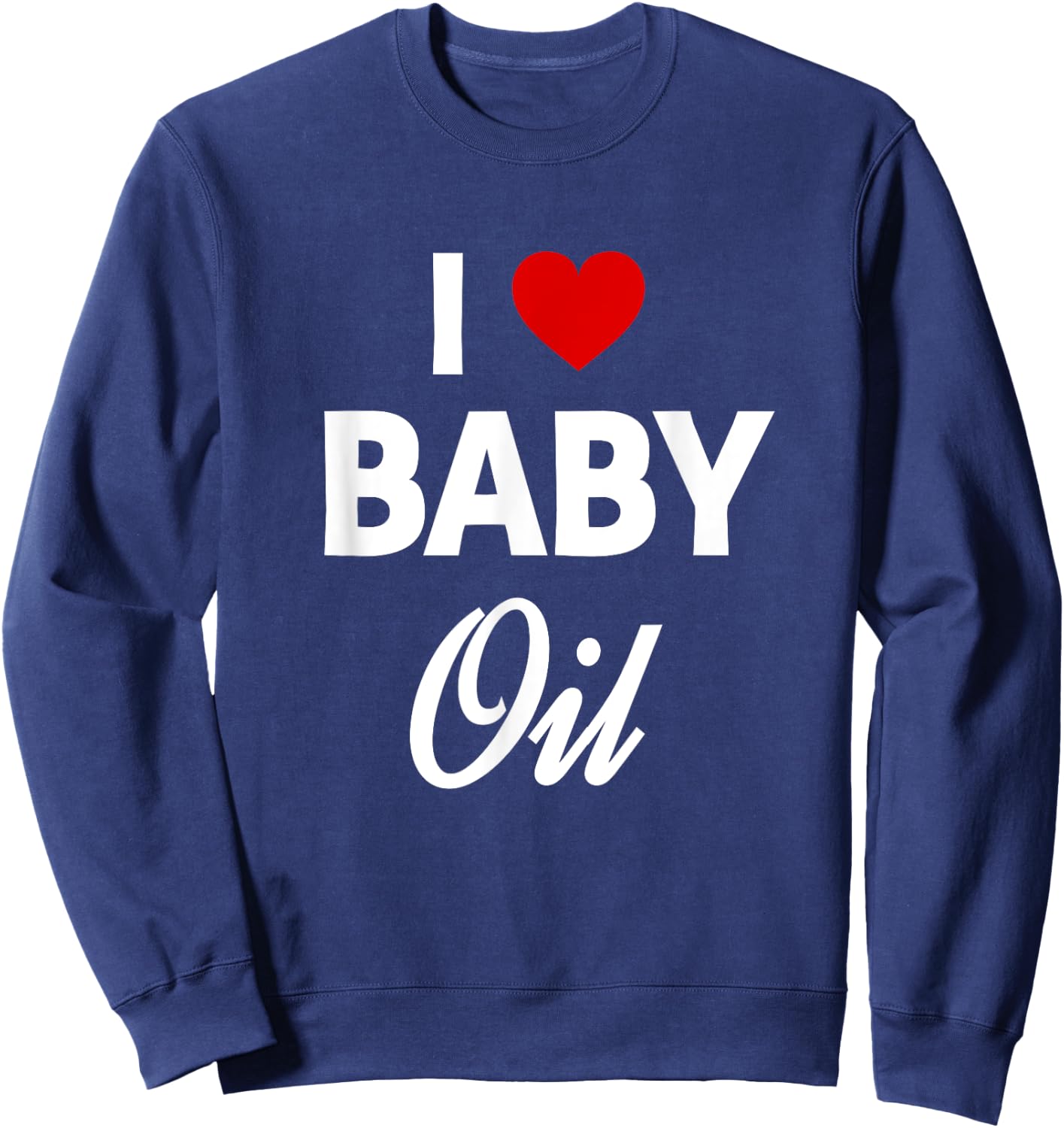 Funny Baby Oil Funny Sarcastic Dank Meme Sweatshirt - Sweatshirt | Navy