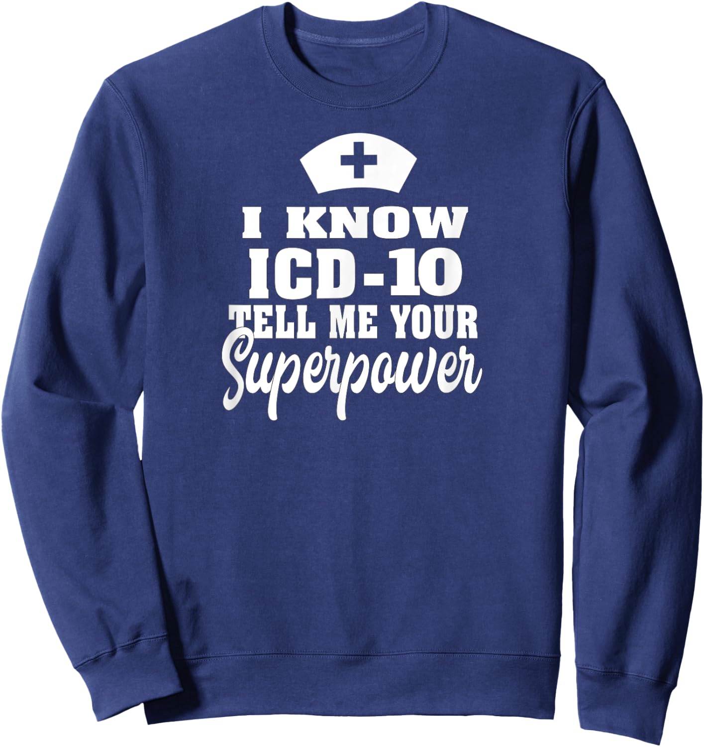 I know ICD-10 | Medical Coder Medical Biller Apparel Sweatshirt - Sweatshirt | Navy
