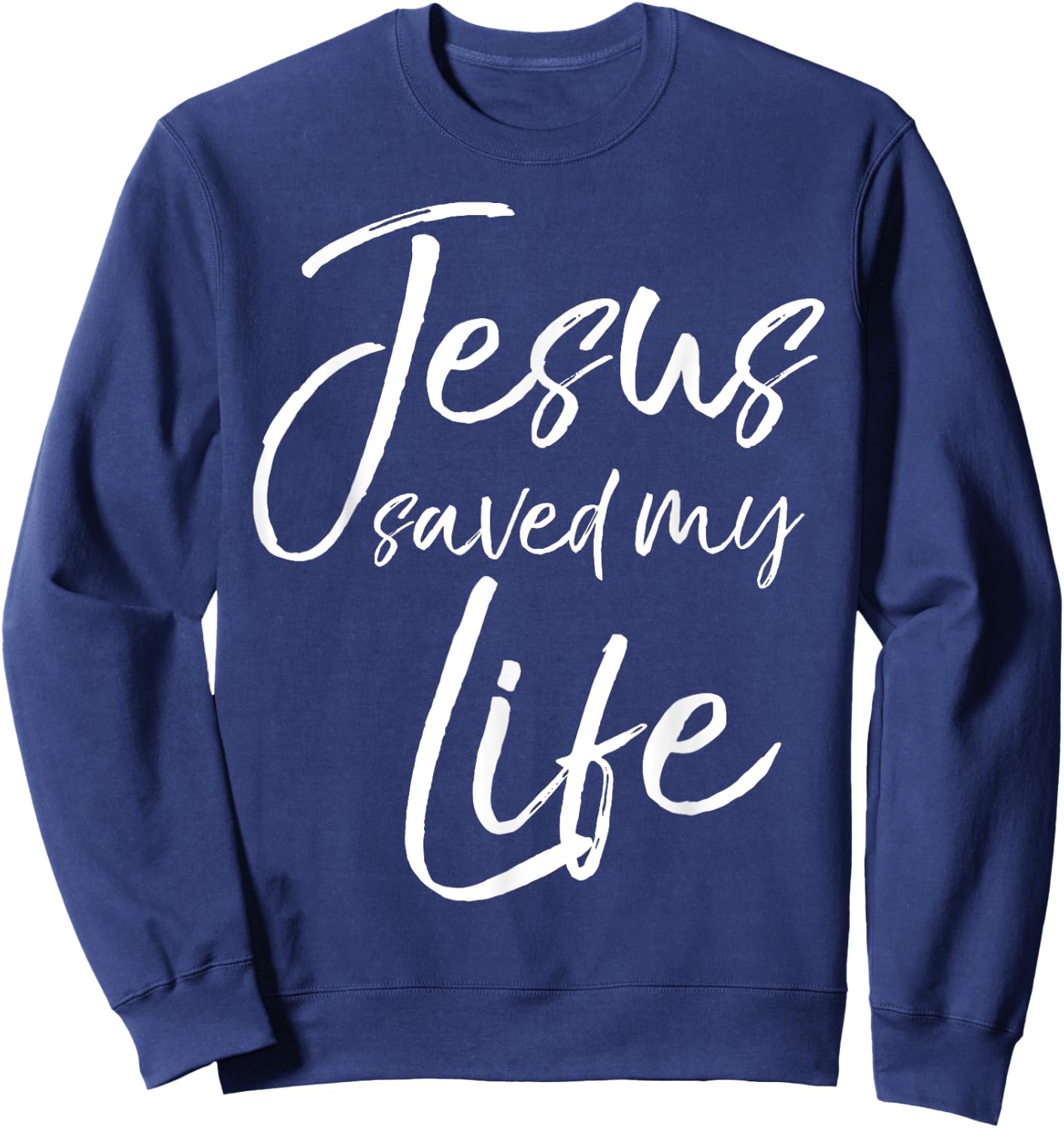 Christian Salvation Quote Baptism Gift Jesus Saved My Life Sweatshirt - Sweatshirt | Navy
