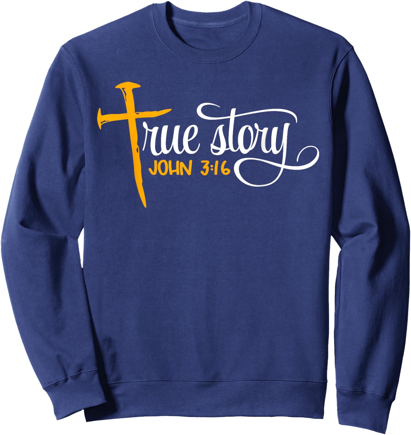John 3:16 - Christian Easter True Story Cross & Nails Sweatshirt - Sweatshirt | Navy