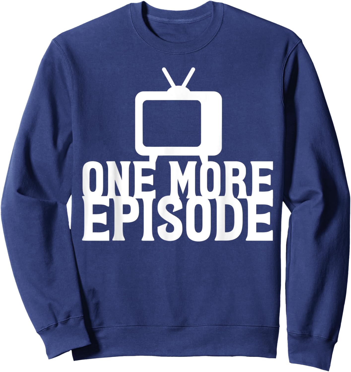 Binge Watching One More Episode Sweatshirt - Sweatshirt | Navy