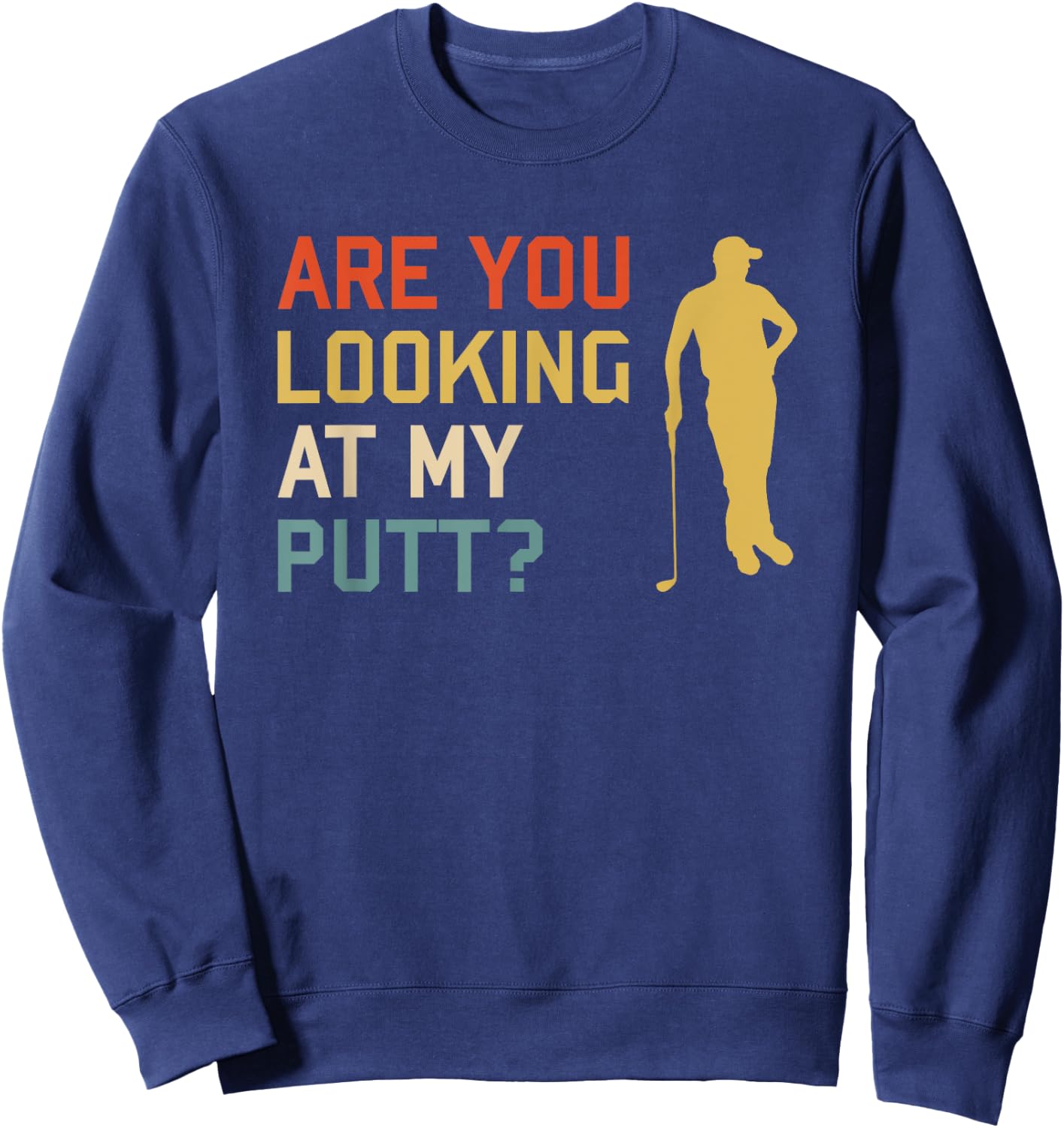 Retro Golf Golfing - Are you looking at my PUTT Sweatshirt - Sweatshirt | Navy