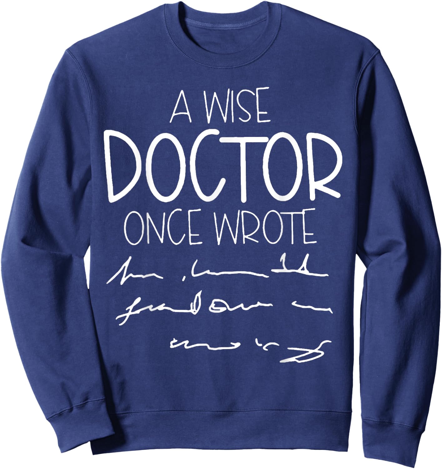 A Wise Doctor Once Wrote Sweatshirt - Sweatshirt | Navy