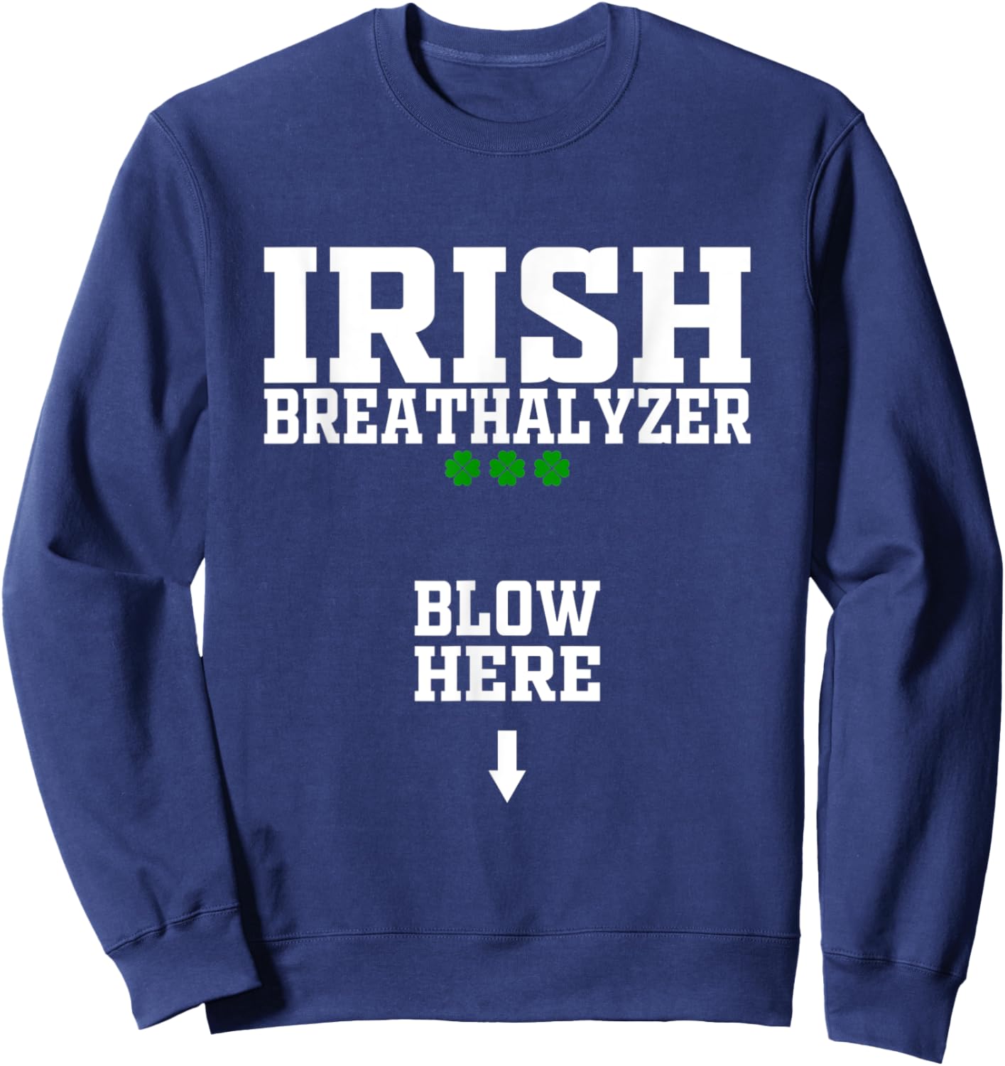 Irish Breathalyzer Blow Here Funny St Patricks Day Drinking Sweatshirt - Sweatshirt | Navy