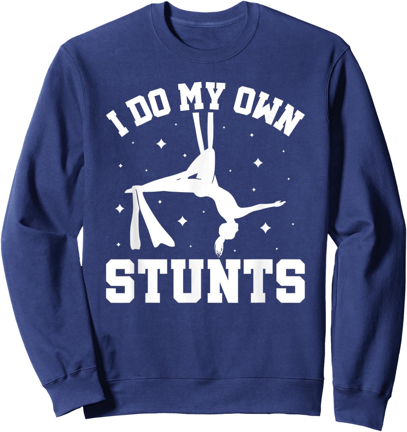 I Do My Own Stunts Aerial Silks Sweatshirt - Sweatshirt | Navy