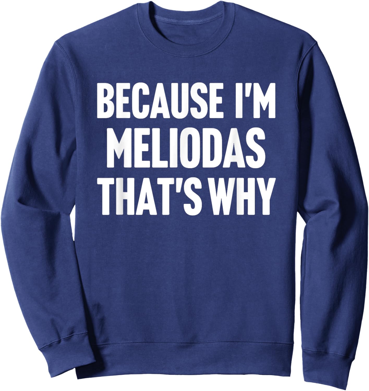 Because I'm Meliodas That's Why Am Personalized Name Sweatshirt - Sweatshirt | Navy