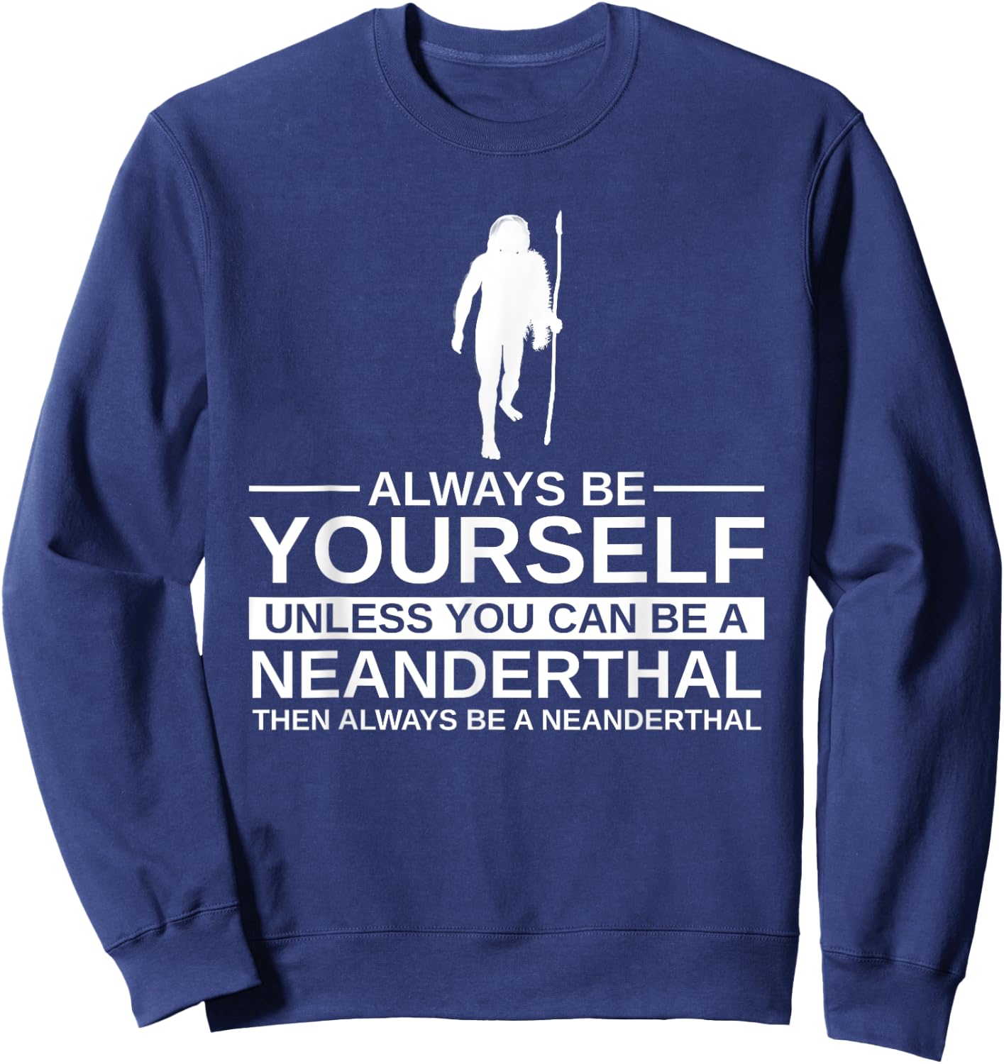 Always Be Yourself Neanderthal Gift Women Primate Sweatshirt - Sweatshirt | Navy