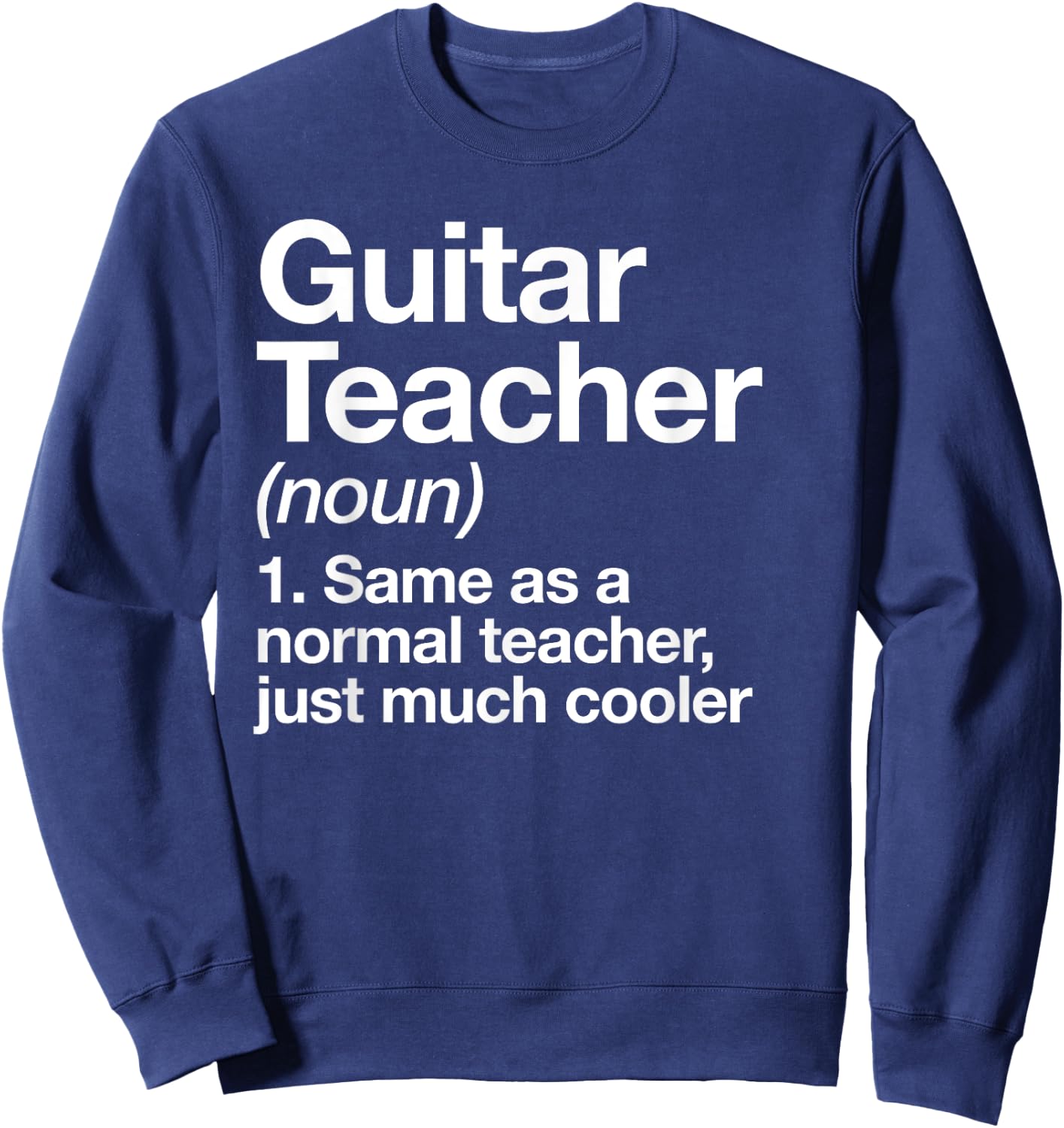 Guitar Teacher Definition Funny Musician Music Men Women Girls Kids Sweatshirt - Sweatshirt | Navy