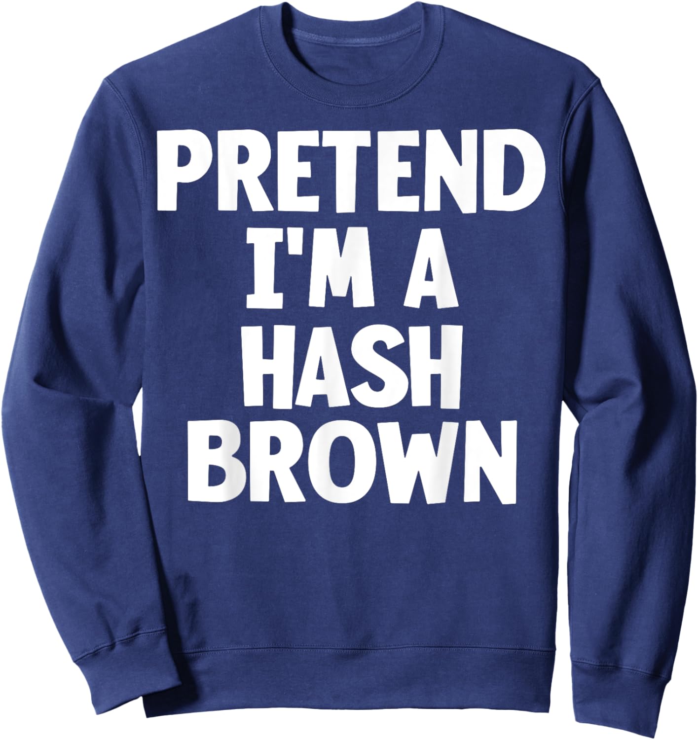 Pretend I'm A Hash Brown Funny Lazy Halloween Costume Sweatshirt - Sweatshirt | Navy
