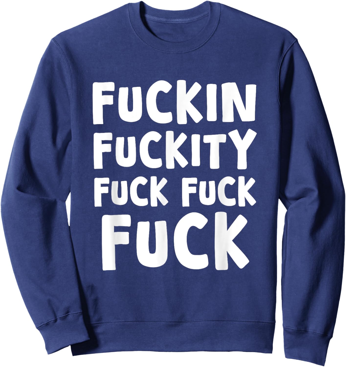 Fuckin Fuckity Fuck Fuck Fuck, Funny, Jokes, Sarcastic Sweatshirt - Sweatshirt | Navy