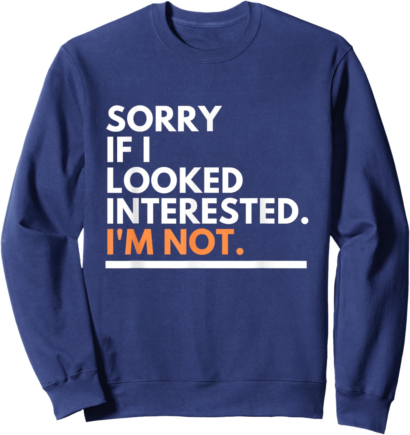 Sorry If i Look Interested. I'm Not Sarcasm Sweatshirt - Sweatshirt | Navy