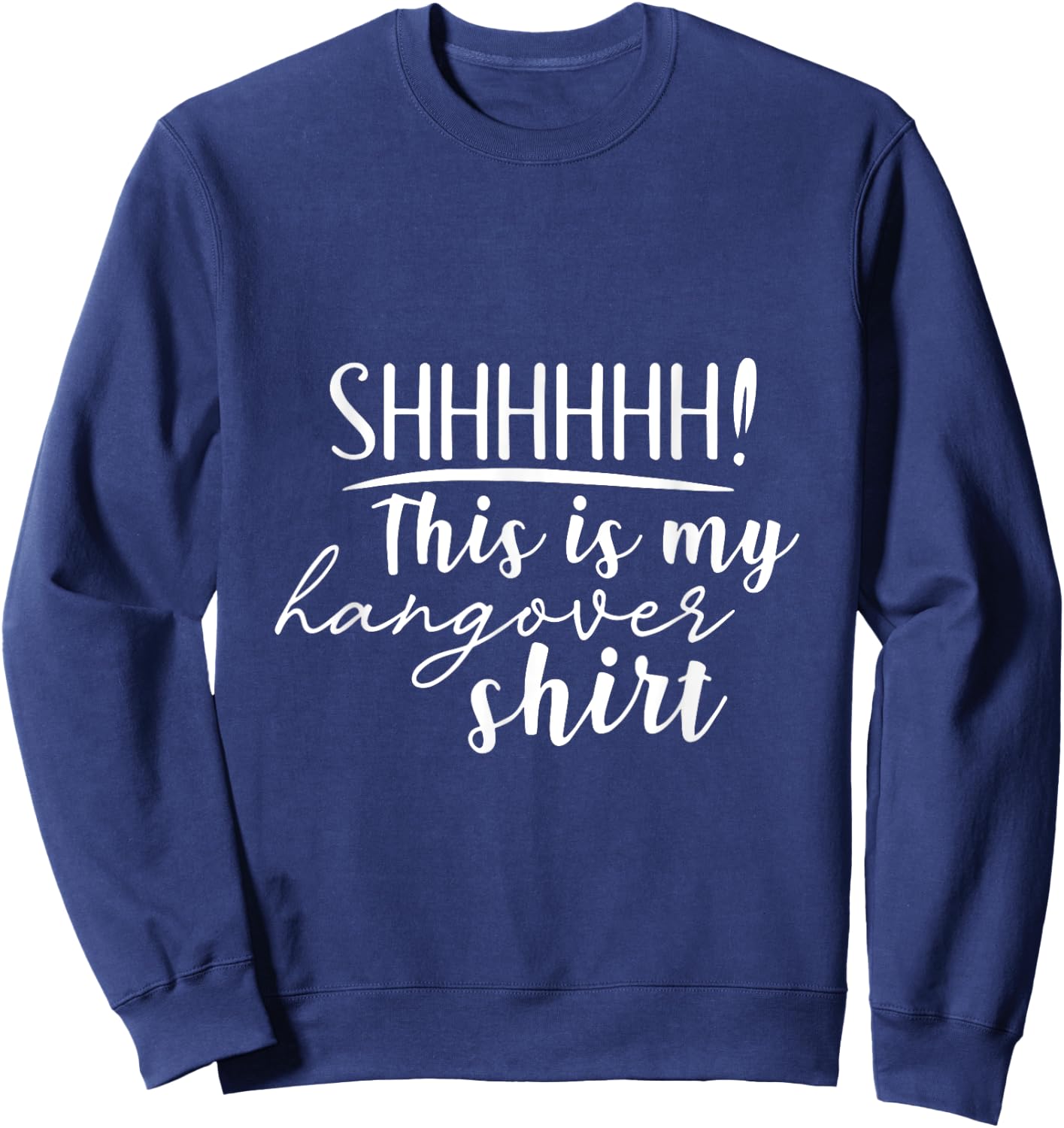 Shhh This Is My Hangover Shirt Funny Saying Drinking Sweatshirt - Sweatshirt | Navy