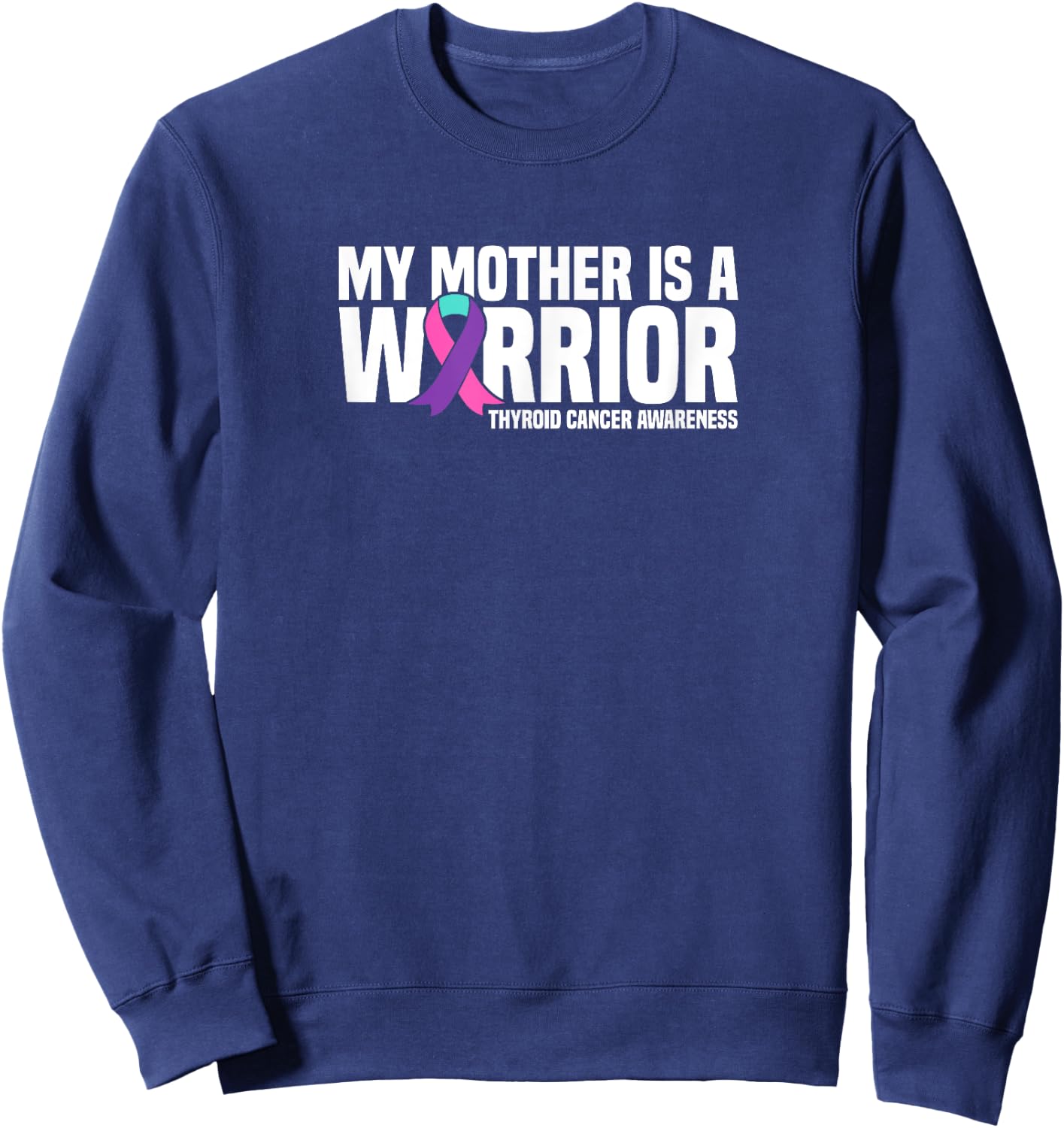 My Mother is a Warrior Thyroid Cancer Awareness Sweatshirt - Sweatshirt | Navy