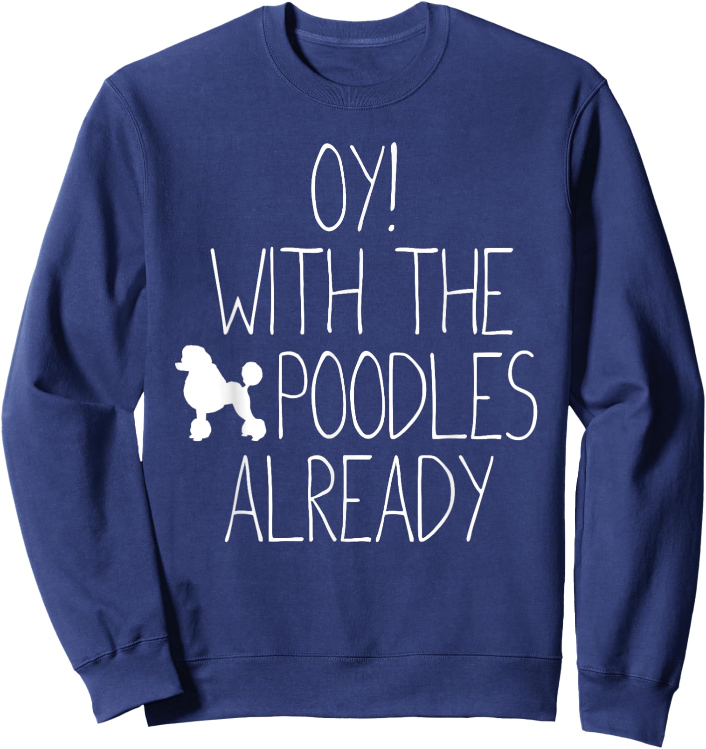 Funny Poodle Dog Lovers Gift - Oy! With The Poodles Already Women Kids Sweatshirt - Sweatshirt | Navy