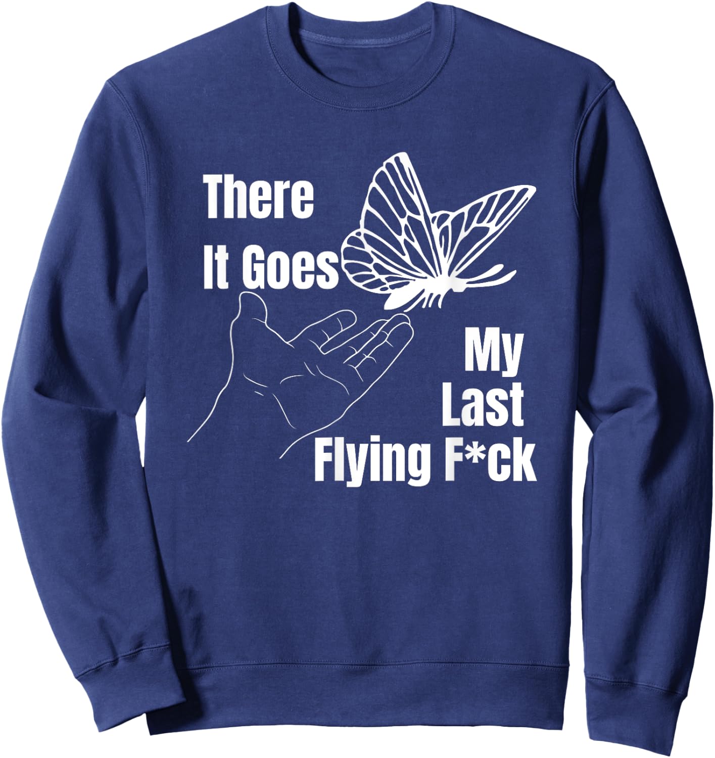 There it goes My last flying fuck, Funny sarcastic Sweatshirt - Sweatshirt | Navy