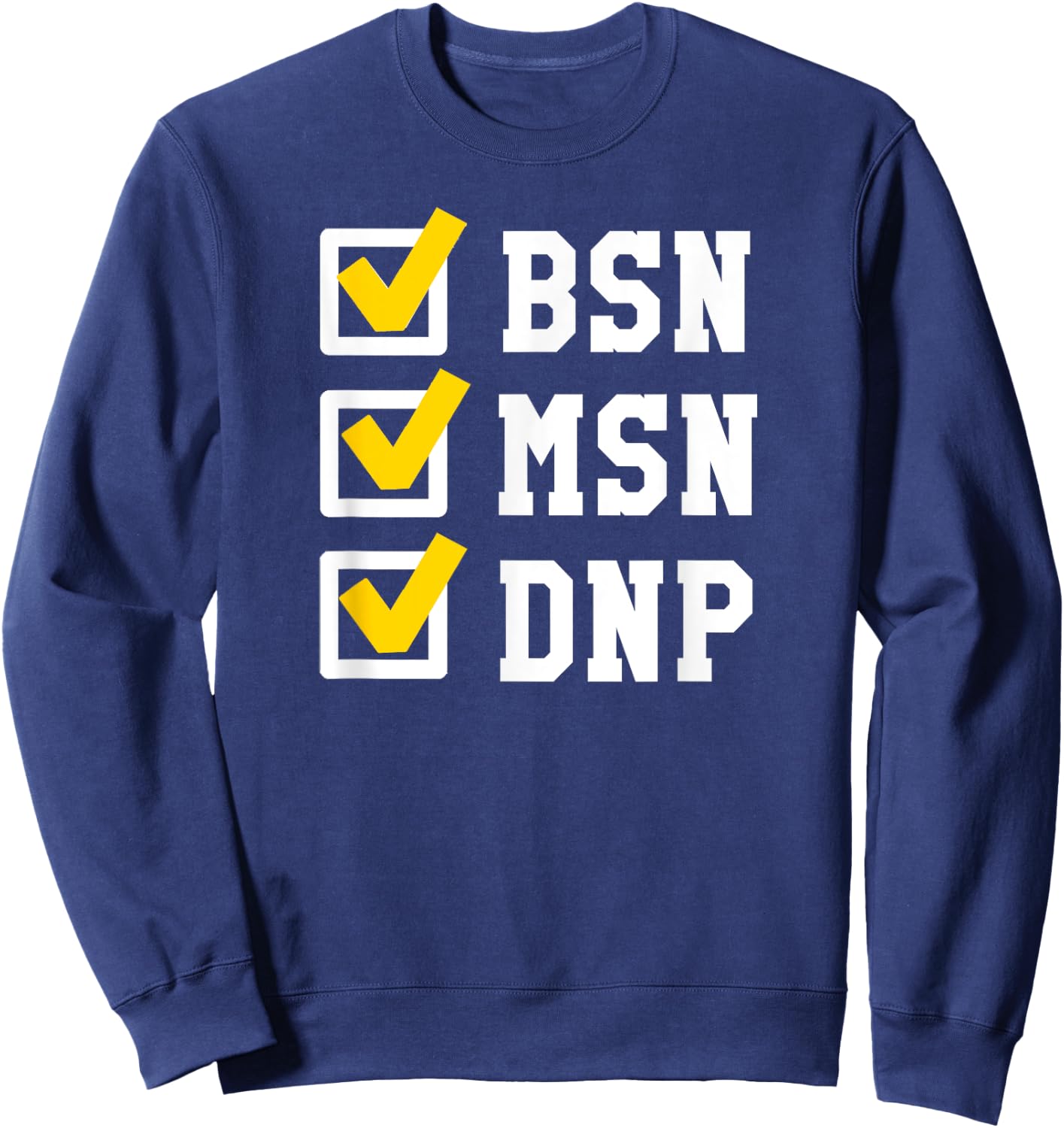 BSN MSN DNP Doctorate Degree Checklist Funny Graduation Gift Sweatshirt - Sweatshirt | Navy