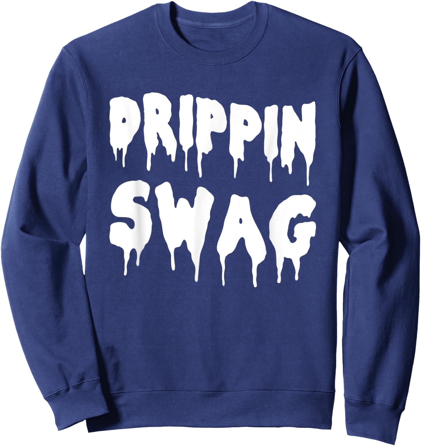 Drippin Swag Shirt For Hip Hop Lovers Rap Dripping Sweatshirt - Sweatshirt | Navy