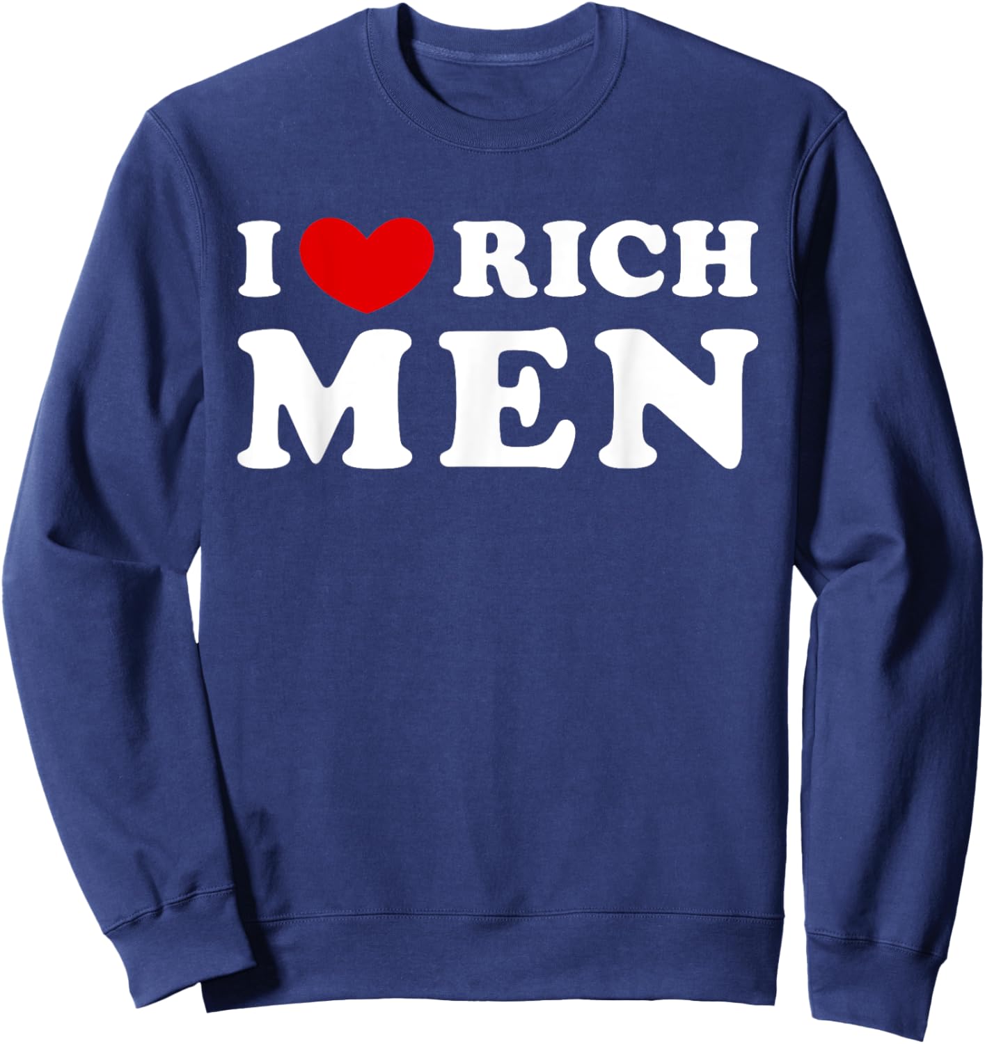 I Love Rich Men, I Heart Rich Men Sweatshirt - Sweatshirt | Navy