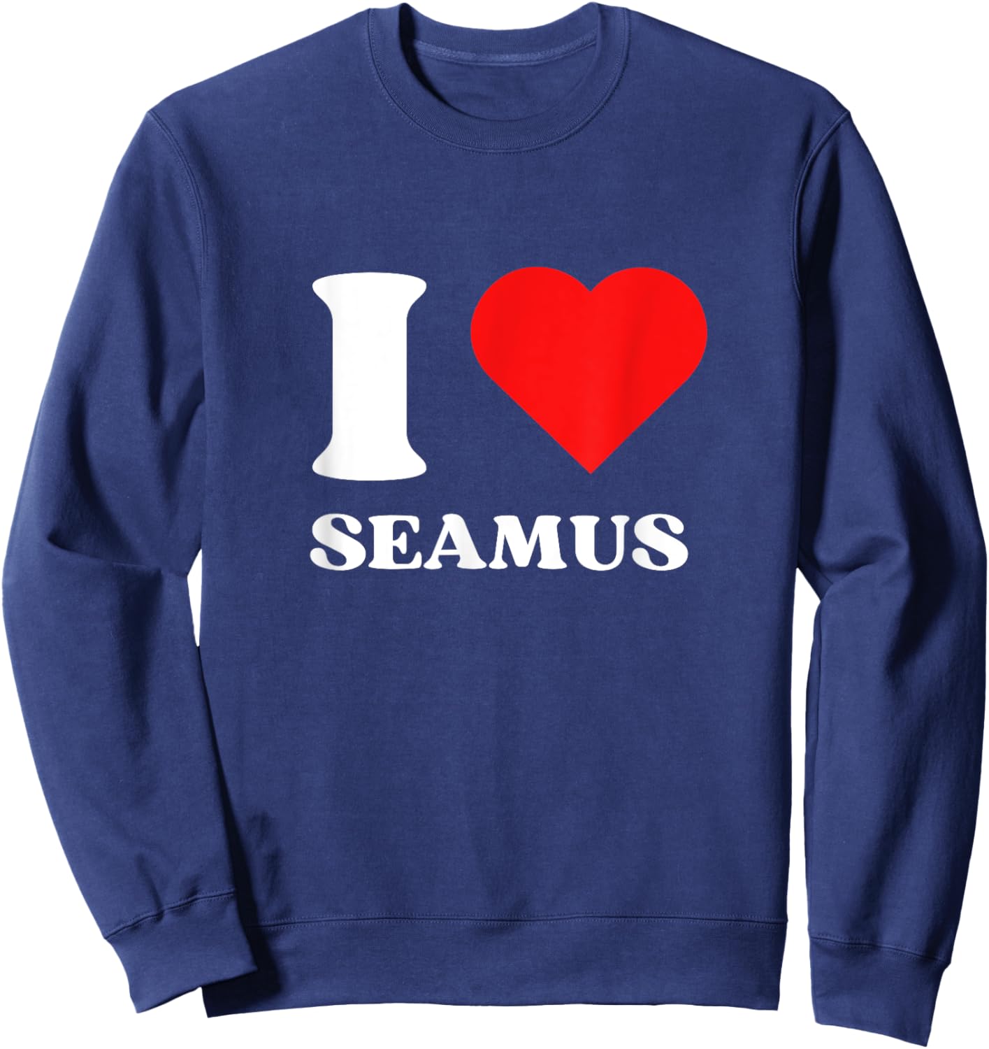 I Love Seamus I Heart Seamus Name Y2k Valentines Day Sweatshirt - Sweatshirt | Navy