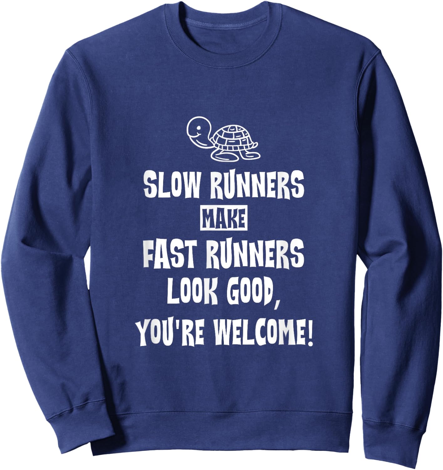 Slow Runners Make Fast Runners Look Good, You're Welcome Sweatshirt - Sweatshirt | Navy