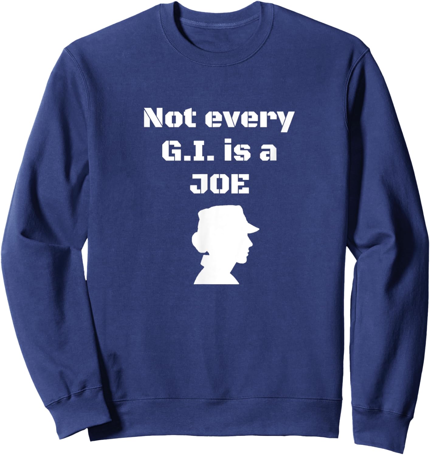 Not every G.I. is a Joe Funny female soldier patriotic army Sweatshirt - Sweatshirt | Navy