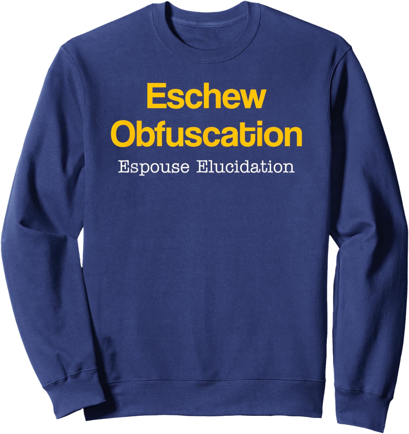 Eschew Obfuscation Espouse Elucidation Funny Writer Grammar Sweatshirt - Sweatshirt | Navy