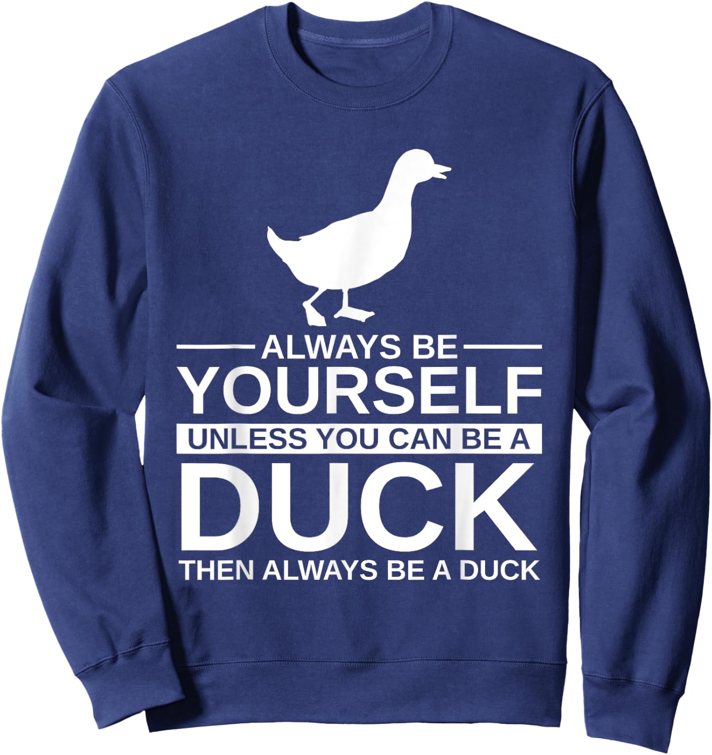 Always Be Yourself Duck Gift Women Mallard Dipper Sweatshirt - Sweatshirt | Navy