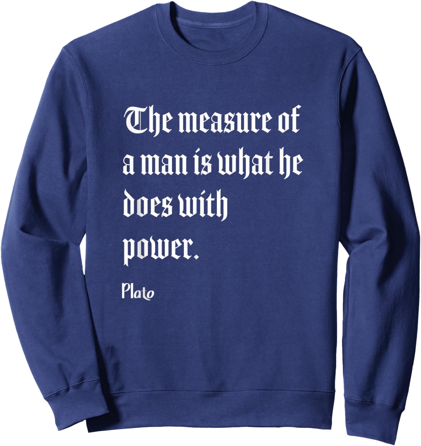 Measure Of Man Power Plato Philosophy Quote Sweatshirt - Sweatshirt | Navy