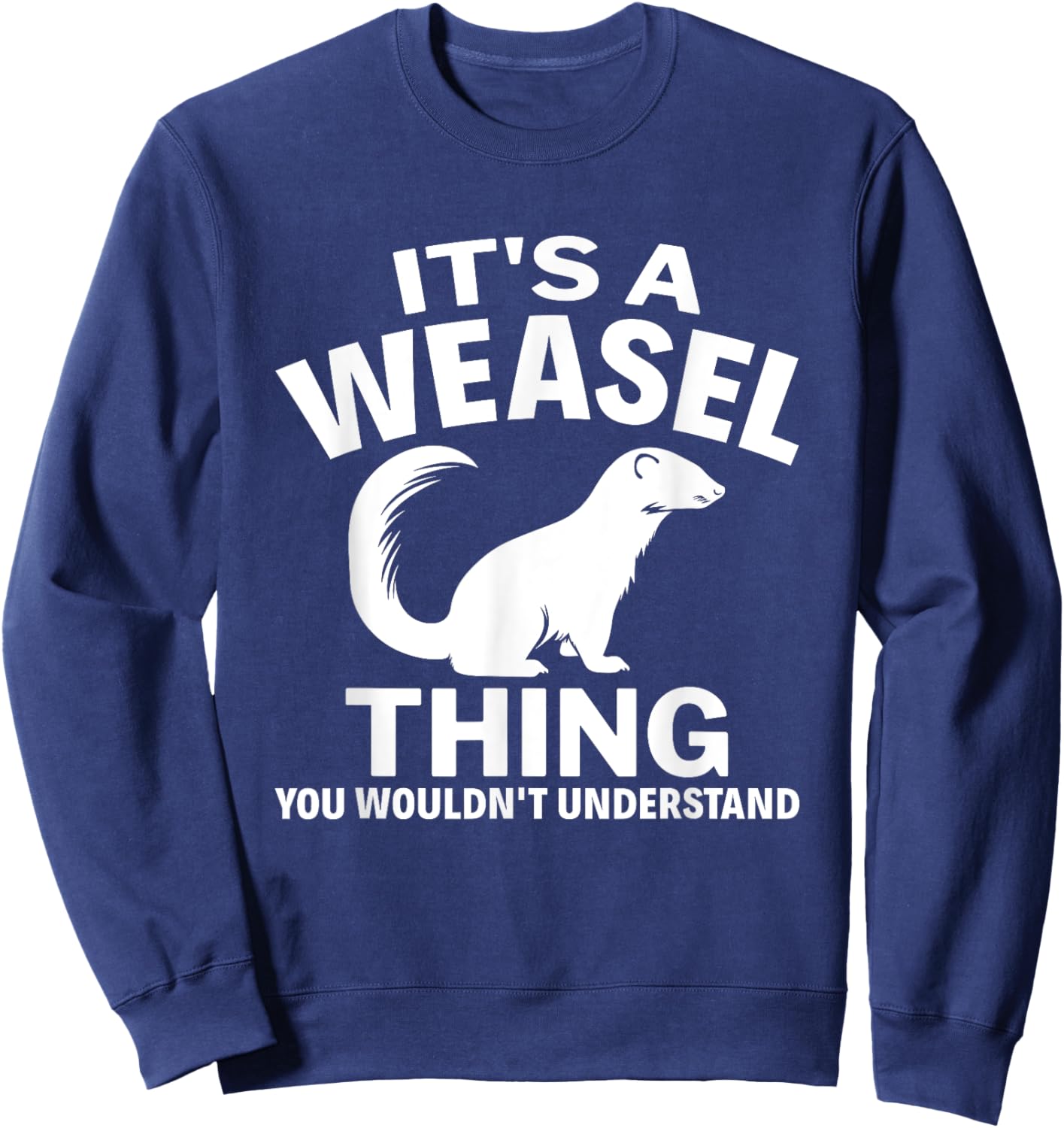 It's A Weasel Thing You Wouldn't Understand Weasel Lover Sweatshirt - Sweatshirt | Navy