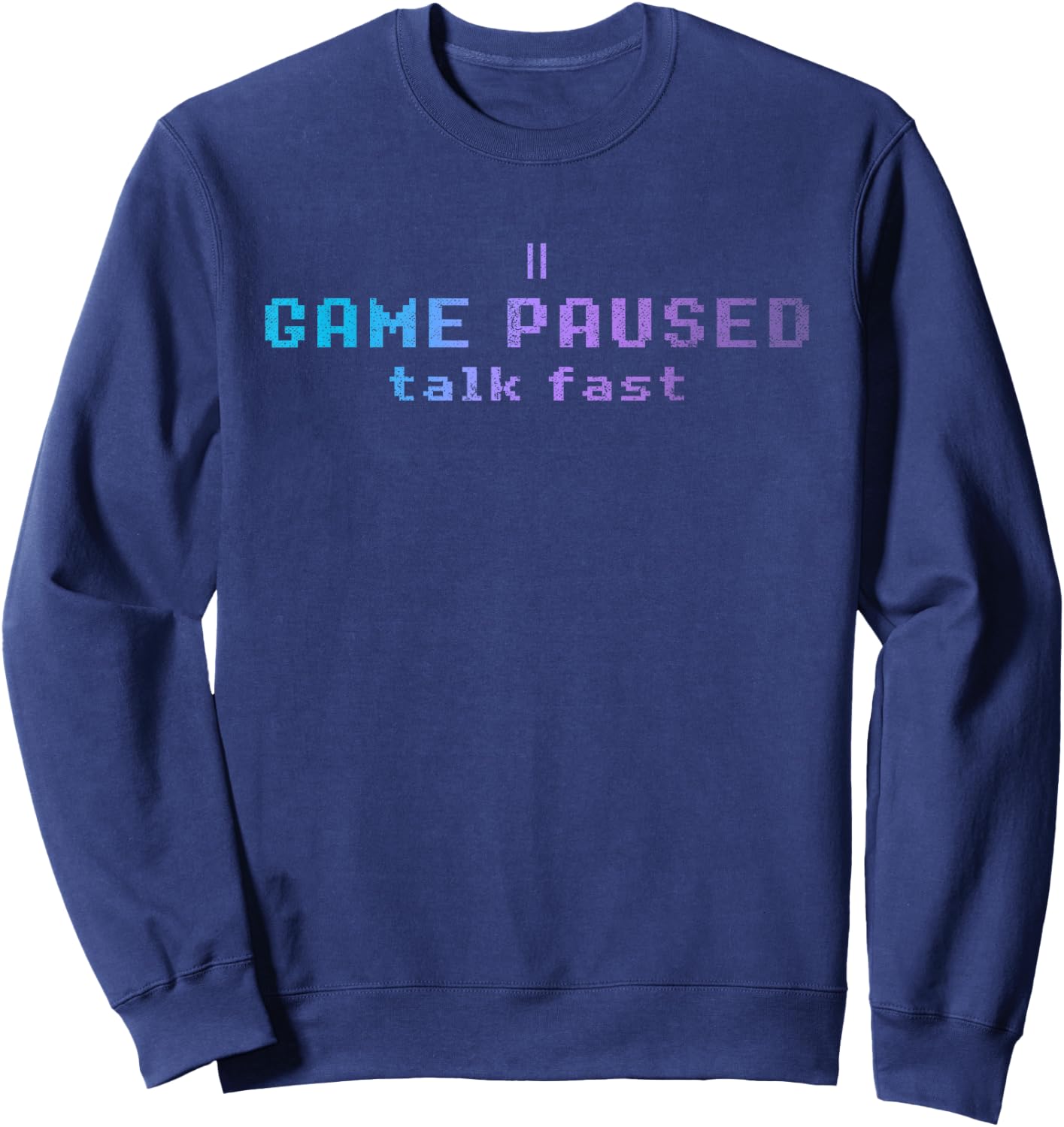 Game Paused Talk Fast Funny Professional Gamer Gift Gaming Sweatshirt - Sweatshirt | Navy