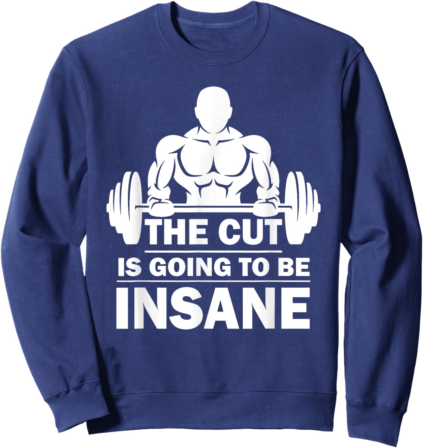 The Cut Is Going To Be Insane Funny Fitness Sweatshirt - Sweatshirt | Navy