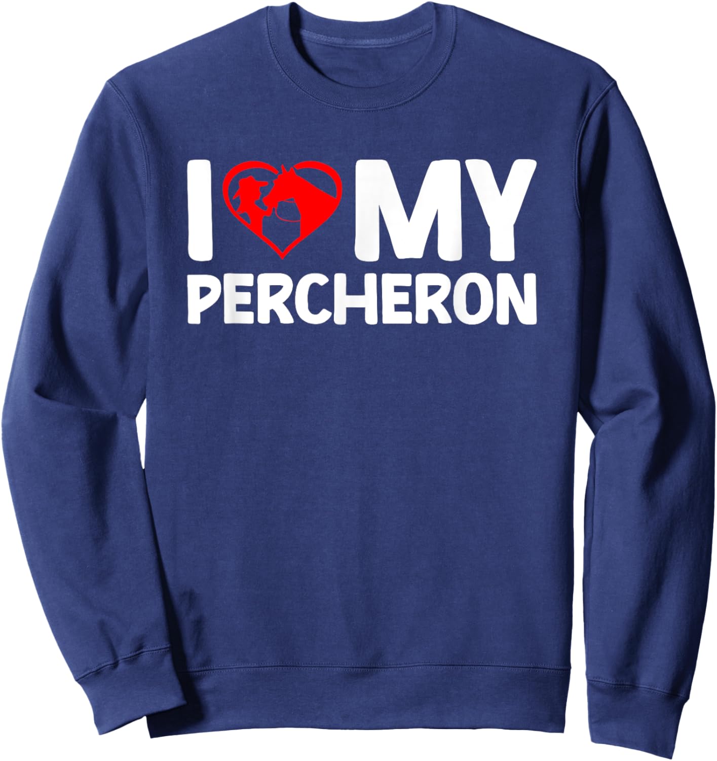 I Love My Percheron Horse Horseback Riding Sweatshirt - Sweatshirt | Navy