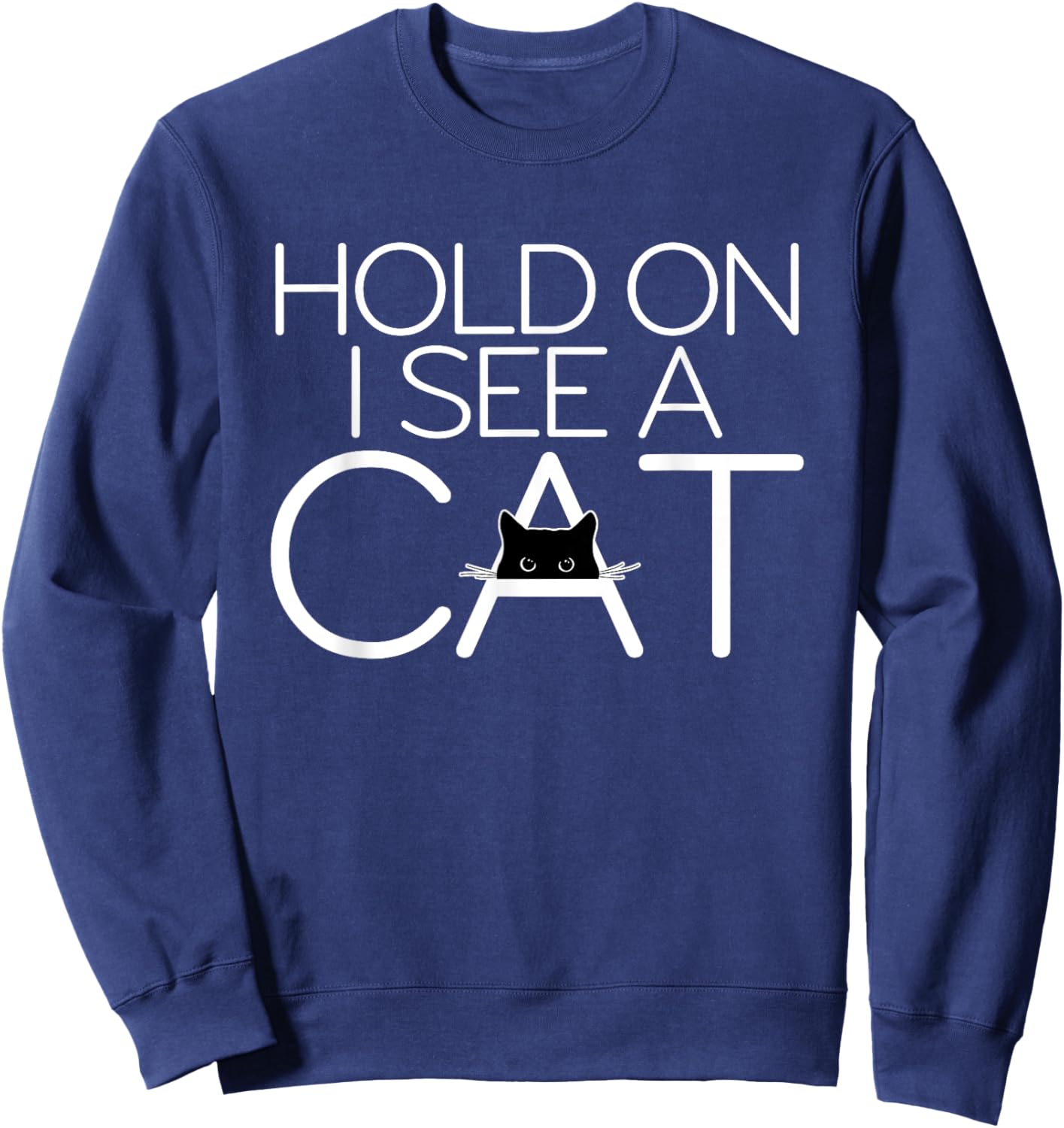 Hold On I See A Cat Kitten Lover Cat Owner Cat Graphic Men Women Sweatshirt - Sweatshirt | Navy