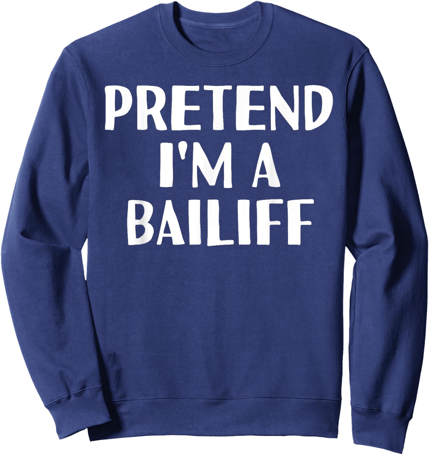PRETEND I'M A BAILIFF Funny Halloween DIY Costume Sweatshirt - Sweatshirt | Navy