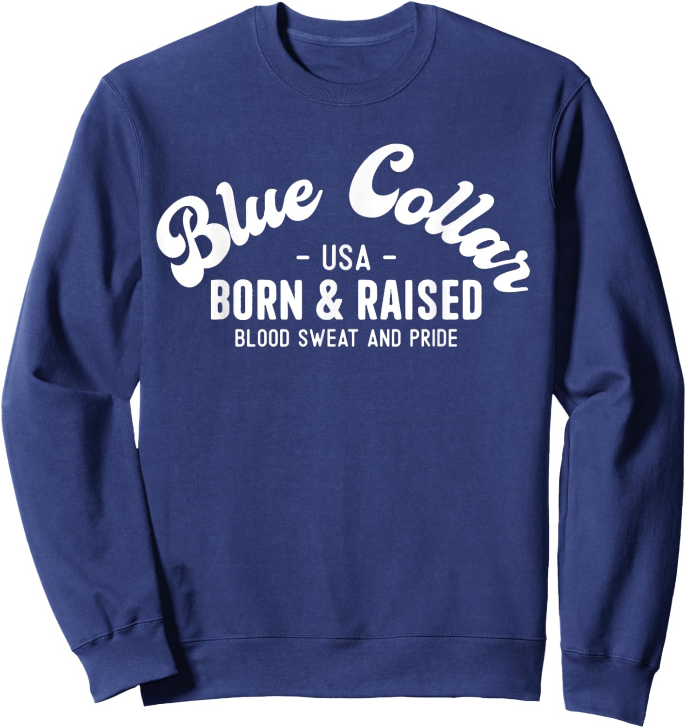 USA Patriotic Blue Collar Blood Sweat & Pride Blue Collar Women Men Sweatshirt - Sweatshirt | Navy