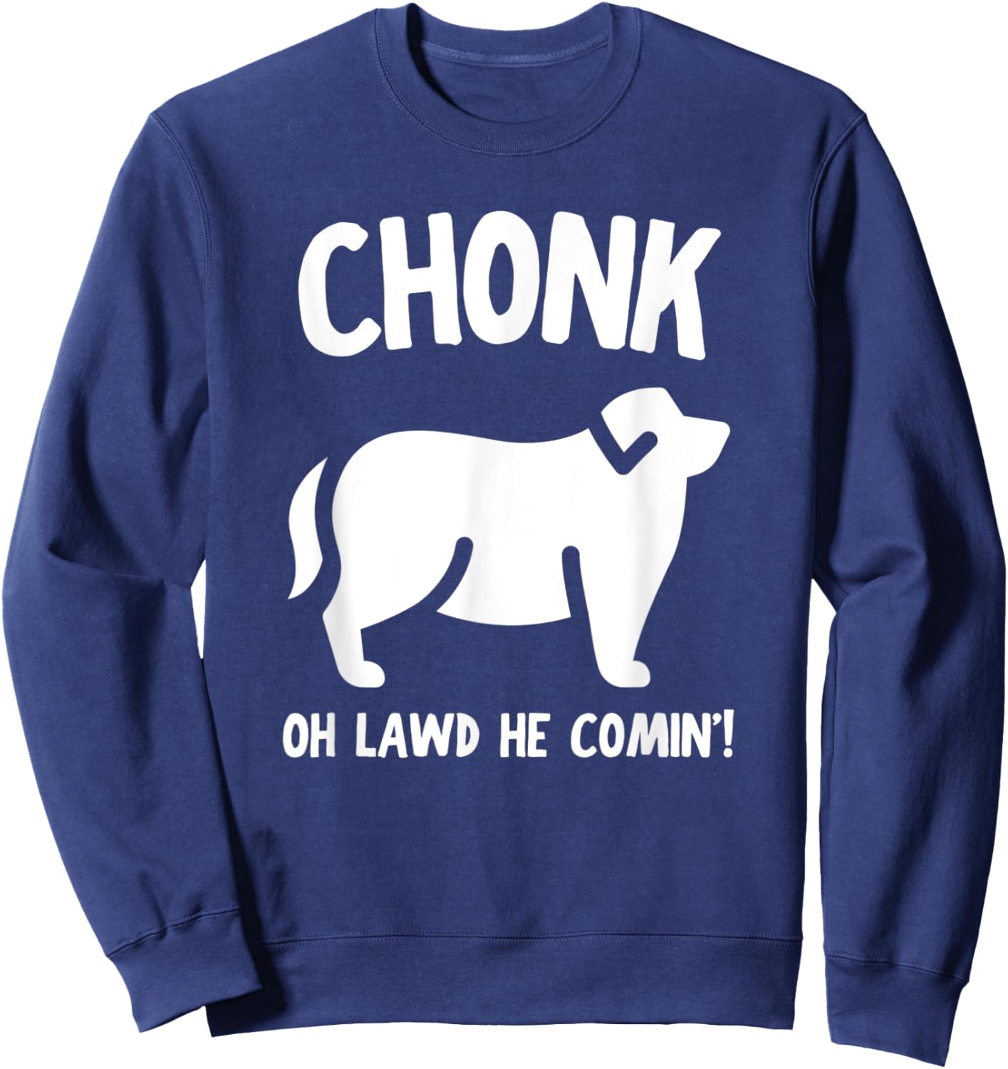 Fat Dog Chonk Meme Funny Pet Story Men Women Sweatshirt - Sweatshirt | Navy