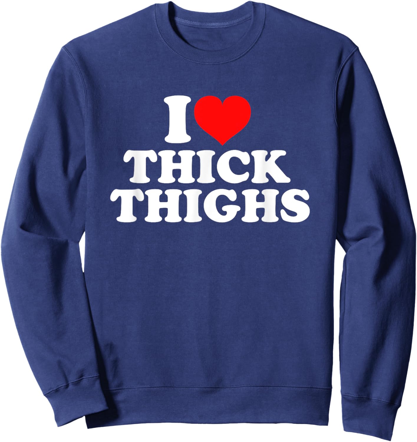 I Love Thick Thighs Sweatshirt - Sweatshirt | Navy