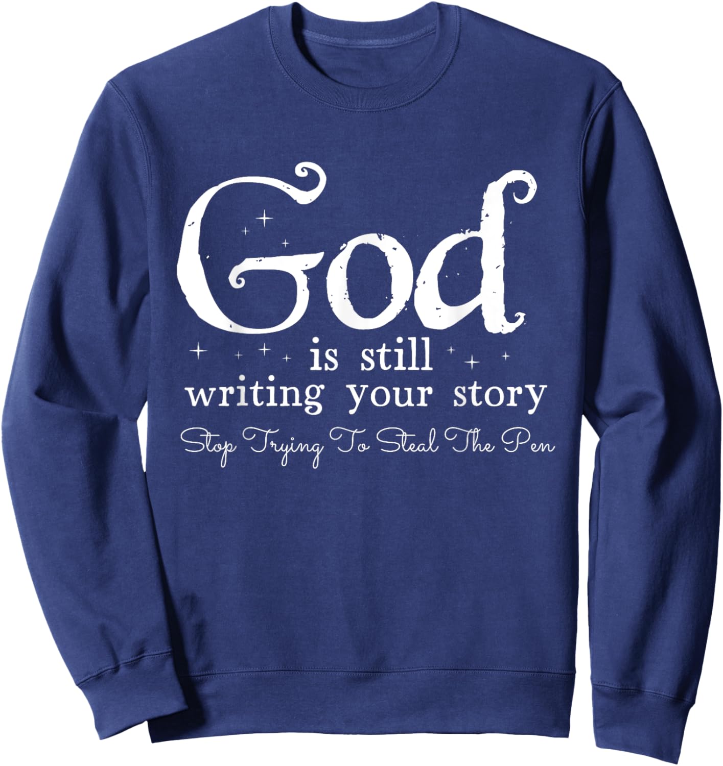 God Is Still Writing Your Story - To Steal The Pen Sweatshirt - Sweatshirt | Navy