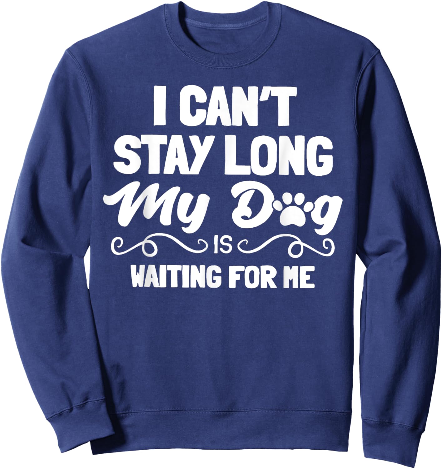 I Can't Stay Long My Dog Is Waiting For Me Men Women Sweatshirt - Sweatshirt | Navy