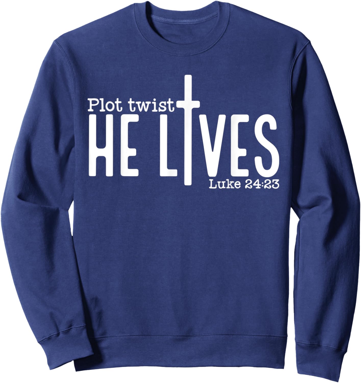 Plot Twist He Lives Luke 24:23, Christian Jesus Easter Sweatshirt - Sweatshirt | Navy