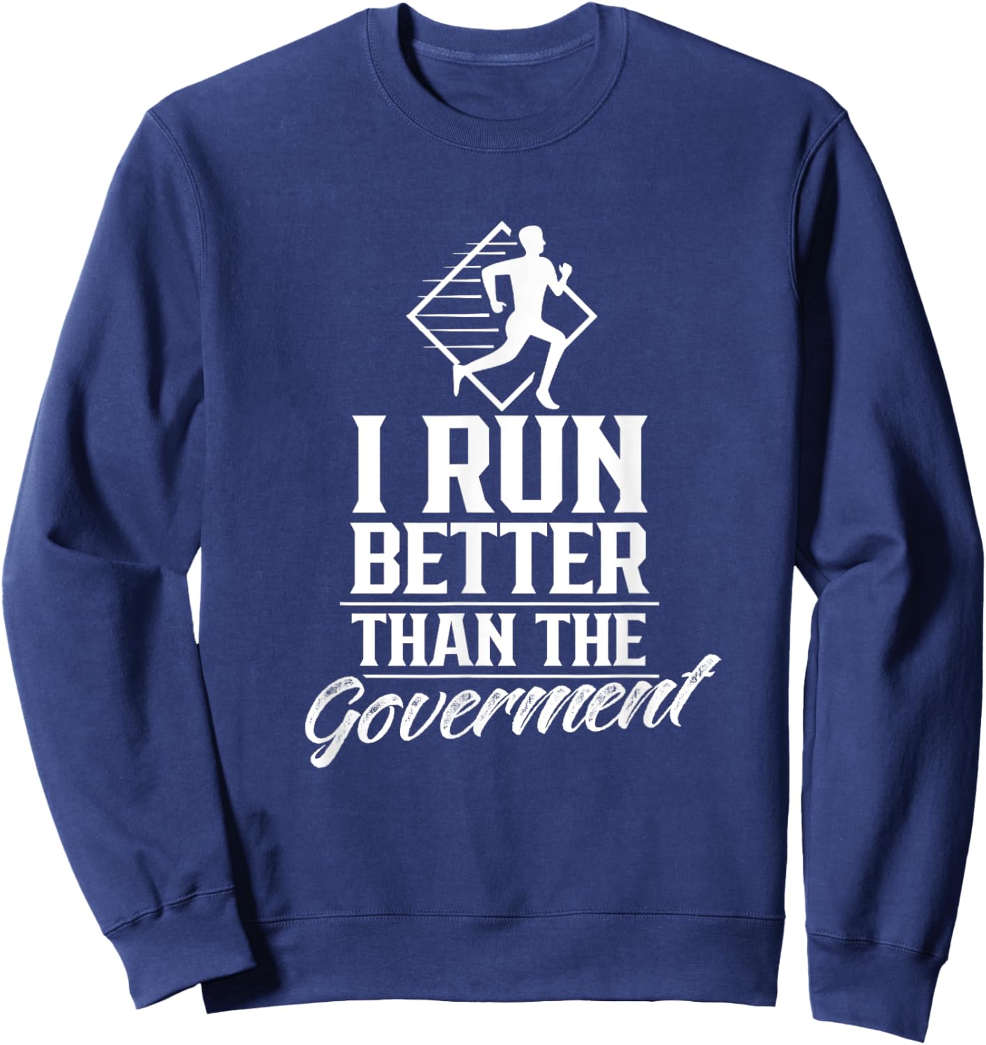 I Run Better Than The Government Running Runner Jogger Sweatshirt - Sweatshirt | Navy