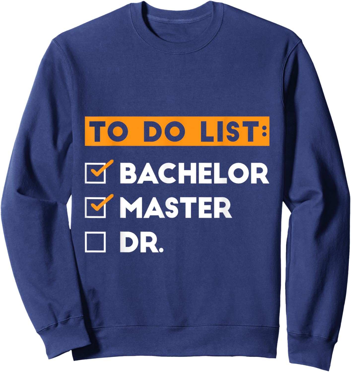 To Do List Bachelors Masters Doctorate Graduation 2025 Sweatshirt - Sweatshirt | Navy