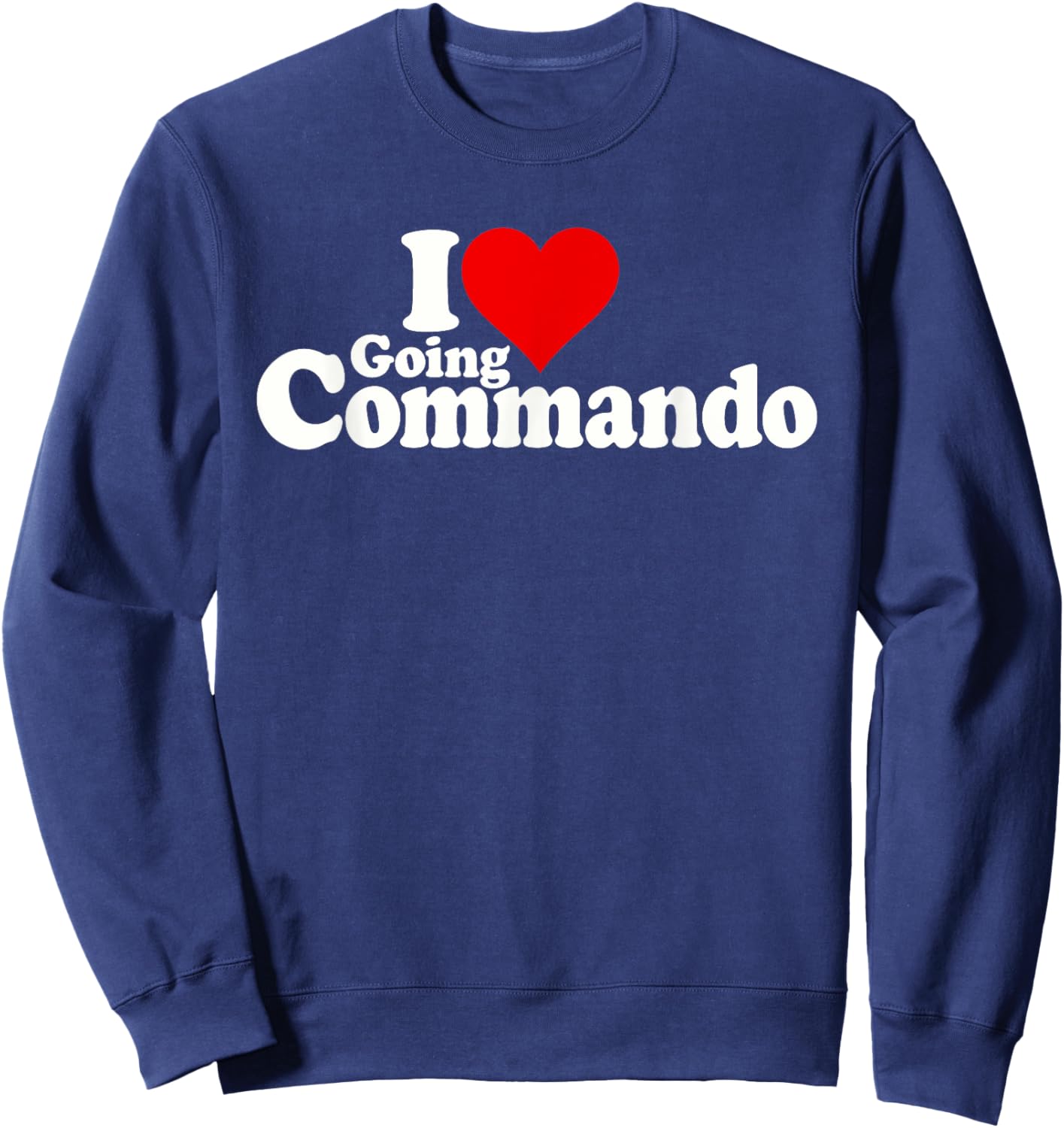 I Love Heart Going Commando Going Without Underwear Sweatshirt - Sweatshirt | Navy