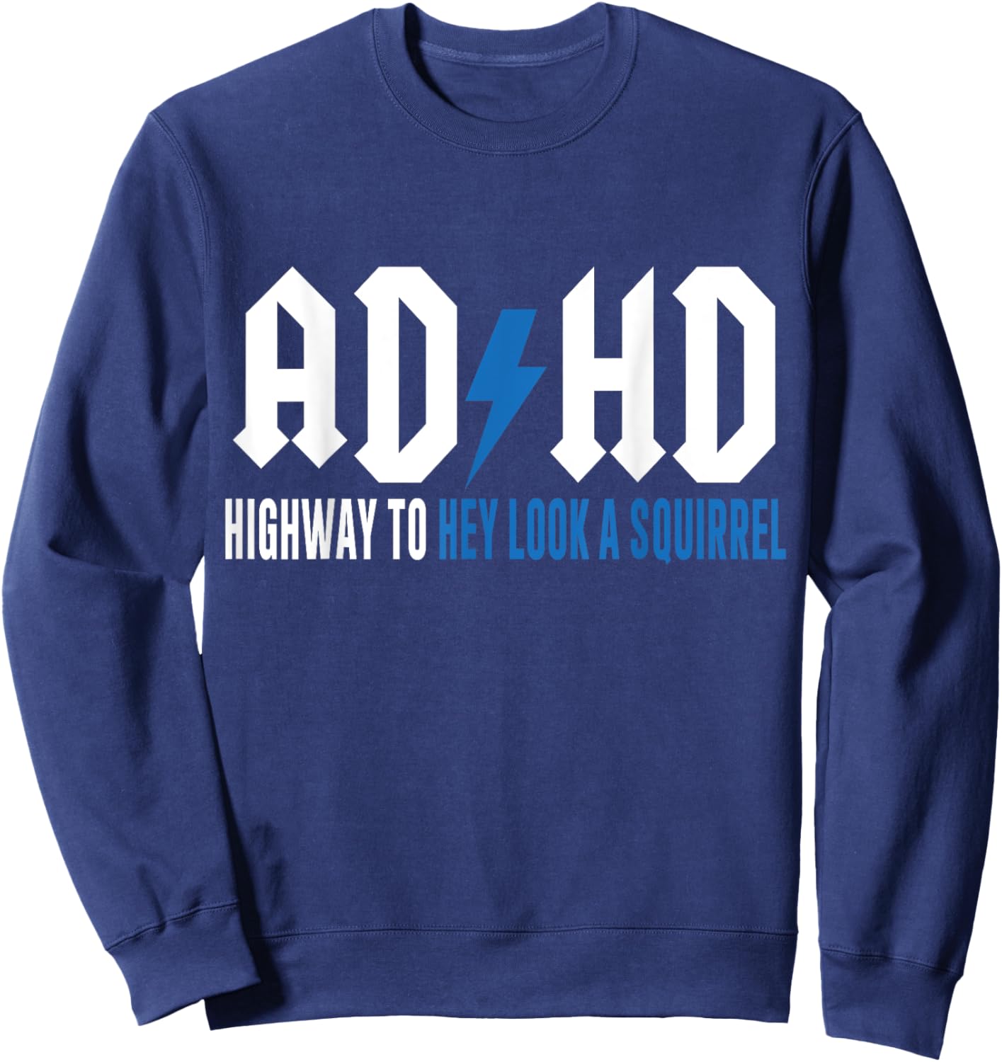 ADHD Highway to Hey Look a Squirrel , Small Sweatshirt - Sweatshirt | Navy