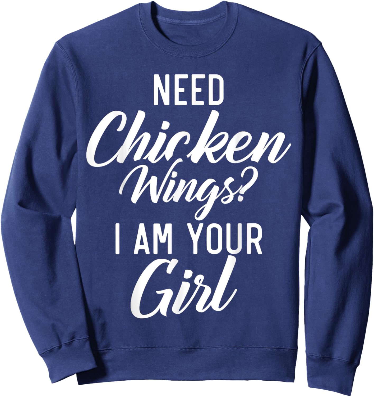 Need Chicken Wings i am your Girl Chicken Wings Girl Sweatshirt - Sweatshirt | Navy