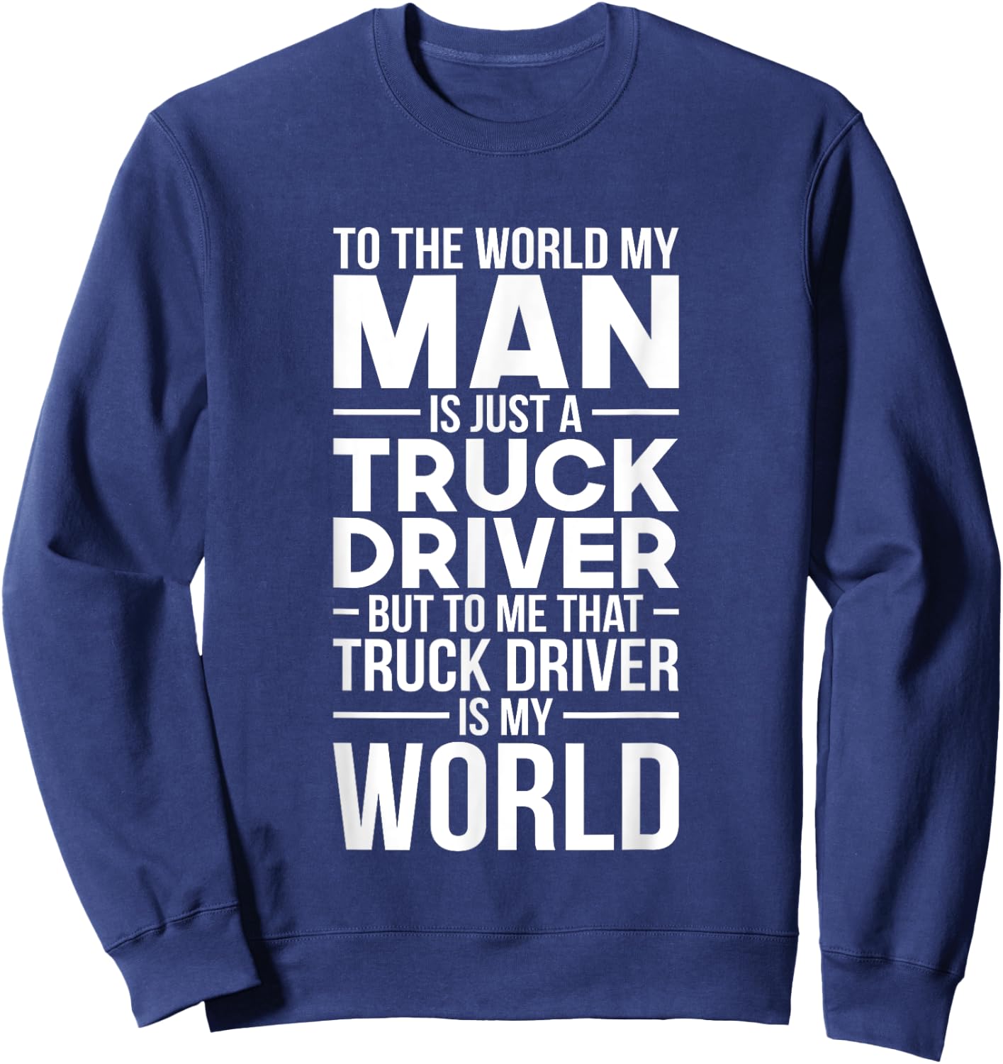 Trucker Wife Truck Driver Is My World Trucking Gift Love Sweatshirt - Sweatshirt | Navy